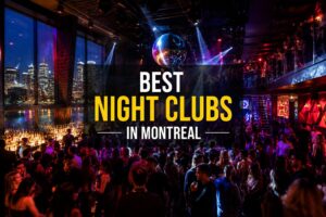 Best Night Clubs in Montreal – A City That Never Stops Dancing