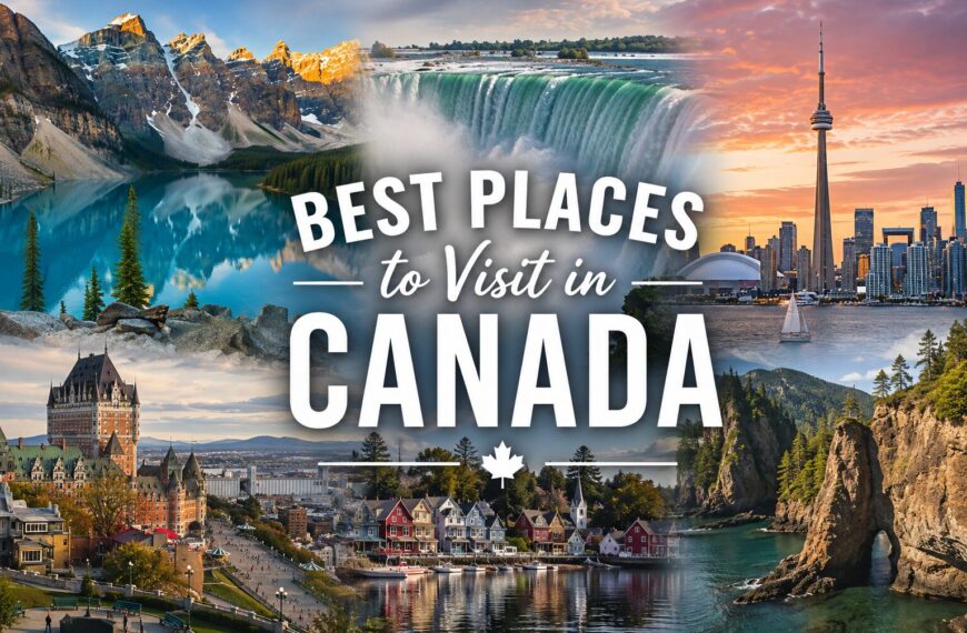 Top 10 Best Places to Visit in Canada (2026 Guide)