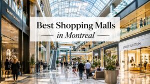 Best Shopping Malls in Montreal. A City That Was Built to Shop